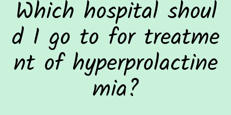 Which hospital should I go to for treatment of hyperprolactinemia?