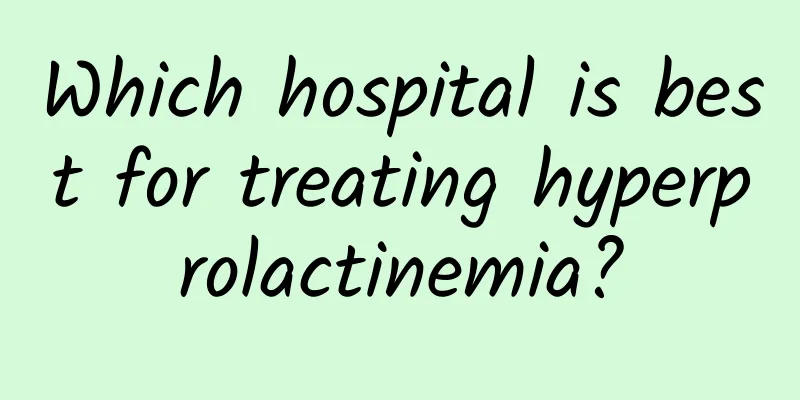 Which hospital is best for treating hyperprolactinemia?