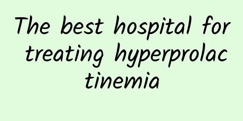 The best hospital for treating hyperprolactinemia