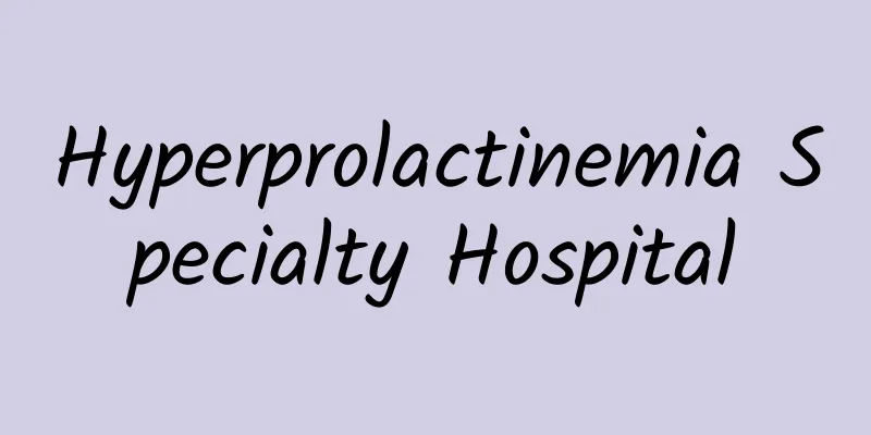 Hyperprolactinemia Specialty Hospital