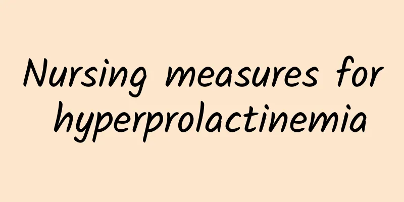 Nursing measures for hyperprolactinemia