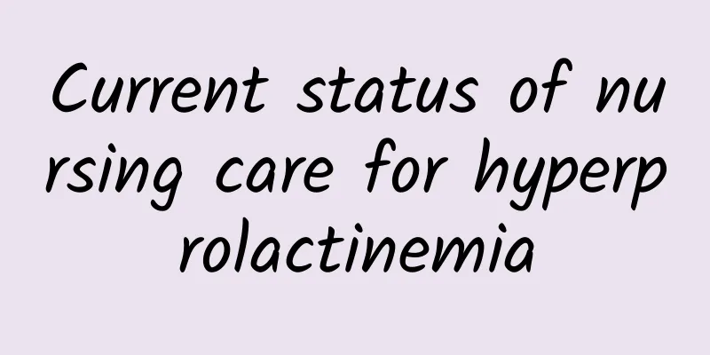 Current status of nursing care for hyperprolactinemia