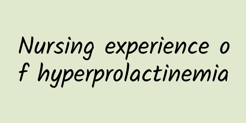 Nursing experience of hyperprolactinemia