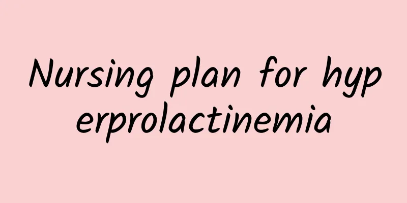 Nursing plan for hyperprolactinemia