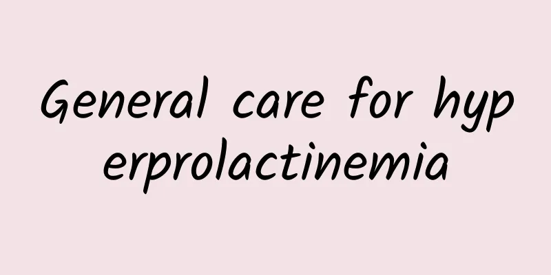 General care for hyperprolactinemia