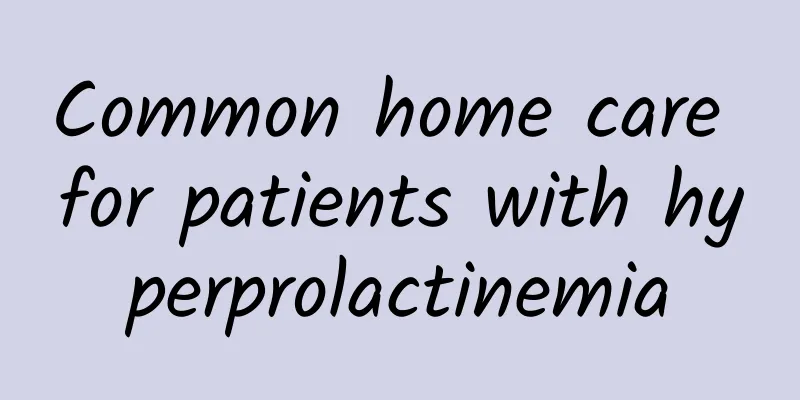 Common home care for patients with hyperprolactinemia