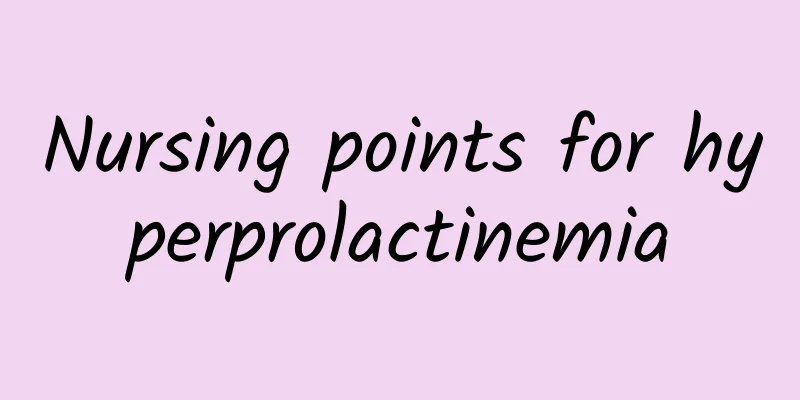 Nursing points for hyperprolactinemia
