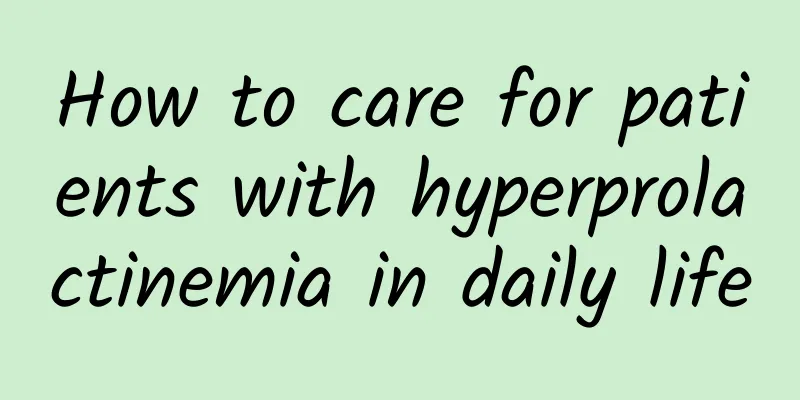 How to care for patients with hyperprolactinemia in daily life