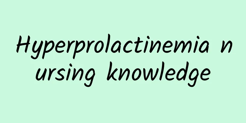 Hyperprolactinemia nursing knowledge