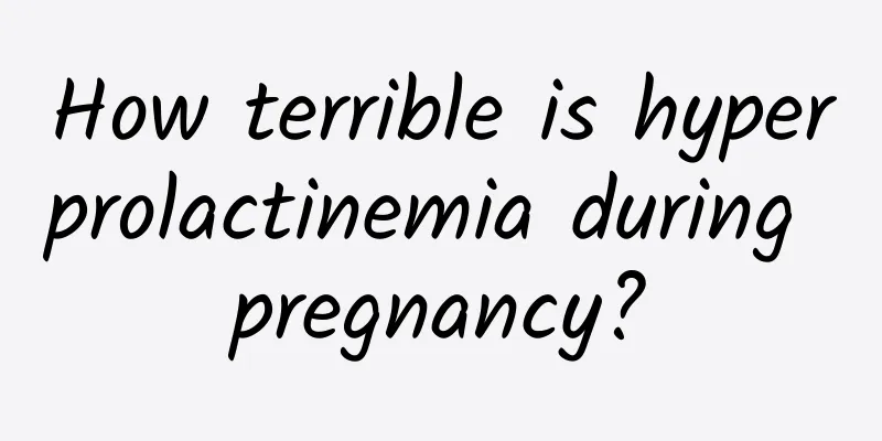 How terrible is hyperprolactinemia during pregnancy?