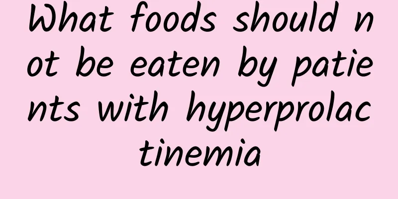 What foods should not be eaten by patients with hyperprolactinemia
