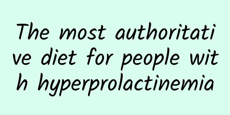The most authoritative diet for people with hyperprolactinemia