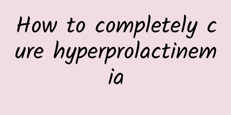 How to completely cure hyperprolactinemia