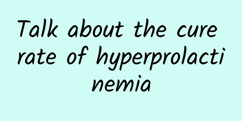 Talk about the cure rate of hyperprolactinemia