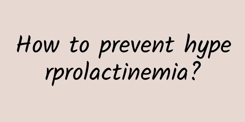 How to prevent hyperprolactinemia?