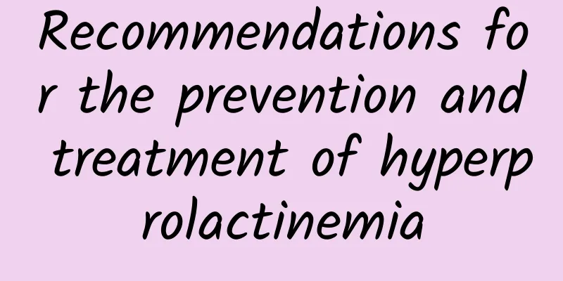 Recommendations for the prevention and treatment of hyperprolactinemia