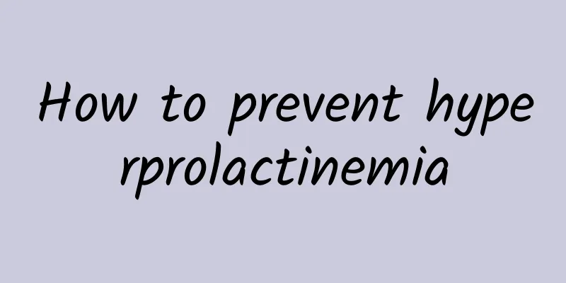 How to prevent hyperprolactinemia