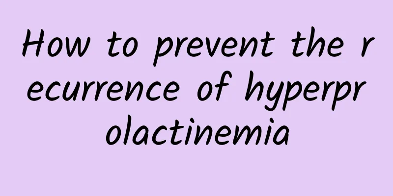 How to prevent the recurrence of hyperprolactinemia
