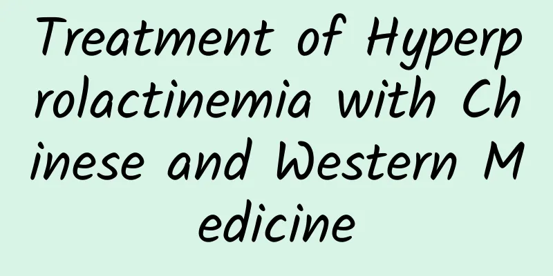 Treatment of Hyperprolactinemia with Chinese and Western Medicine