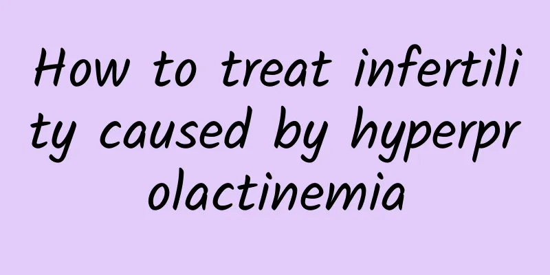 How to treat infertility caused by hyperprolactinemia