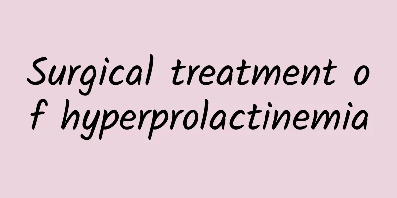 Surgical treatment of hyperprolactinemia