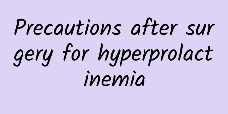 Precautions after surgery for hyperprolactinemia