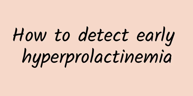 How to detect early hyperprolactinemia