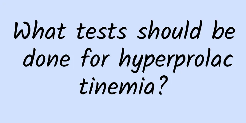What tests should be done for hyperprolactinemia?