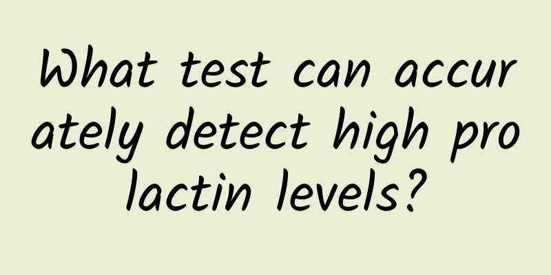 What test can accurately detect high prolactin levels?