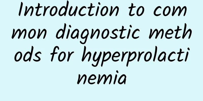 Introduction to common diagnostic methods for hyperprolactinemia