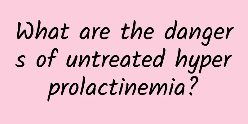 What are the dangers of untreated hyperprolactinemia?