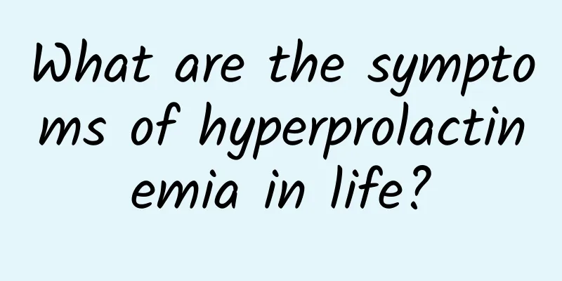 What are the symptoms of hyperprolactinemia in life?