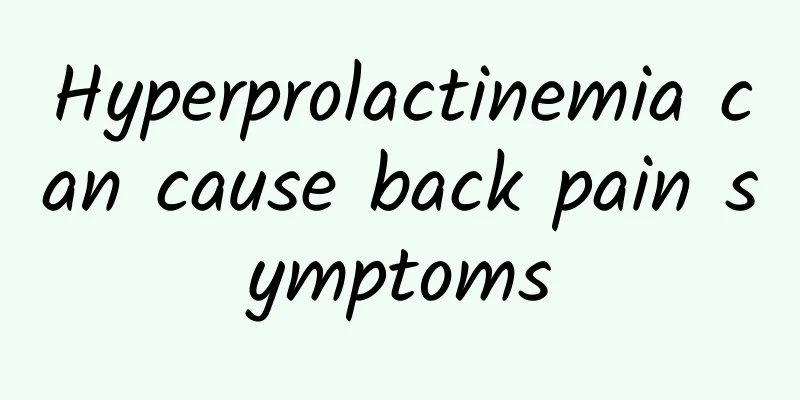 Hyperprolactinemia can cause back pain symptoms