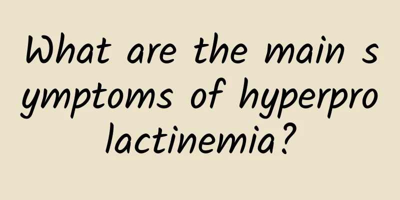 What are the main symptoms of hyperprolactinemia?