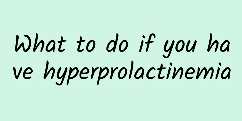 What to do if you have hyperprolactinemia
