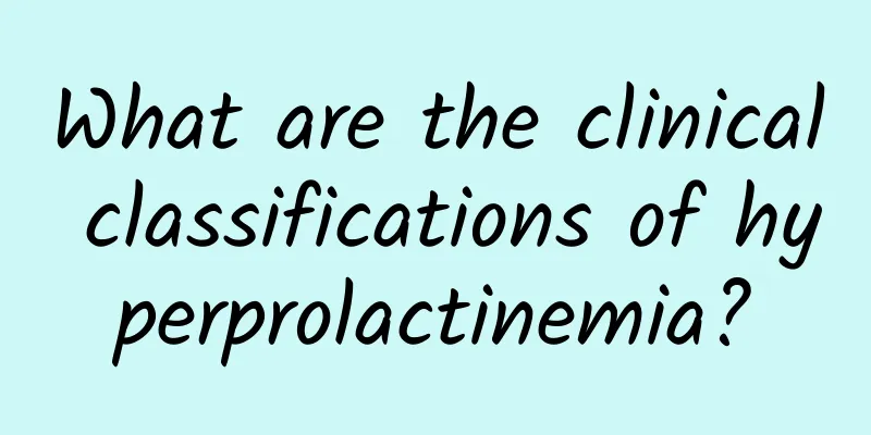 What are the clinical classifications of hyperprolactinemia?
