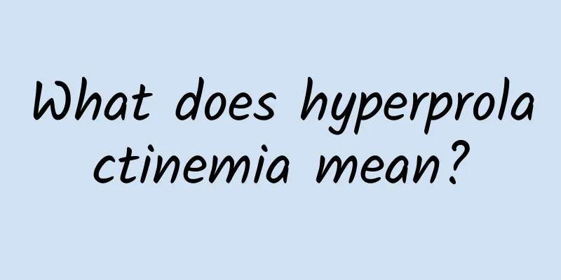 What does hyperprolactinemia mean?