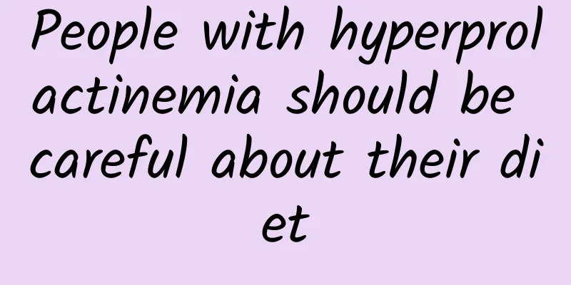 People with hyperprolactinemia should be careful about their diet
