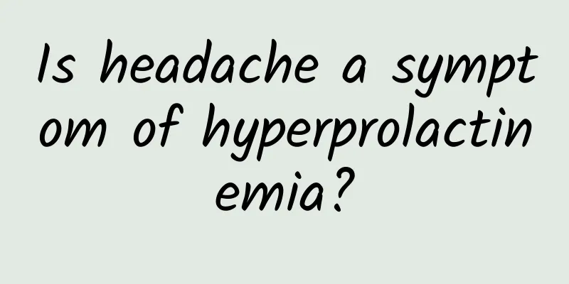 Is headache a symptom of hyperprolactinemia?