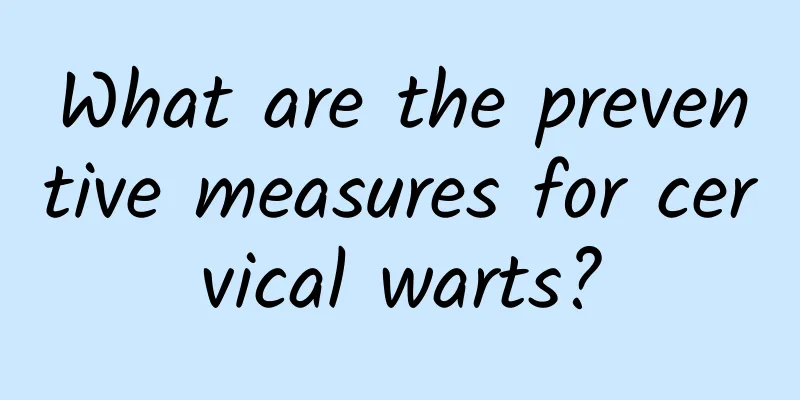 What are the preventive measures for cervical warts?