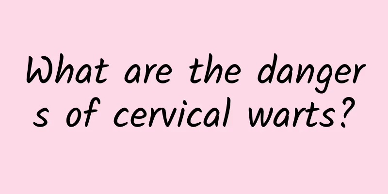 What are the dangers of cervical warts?