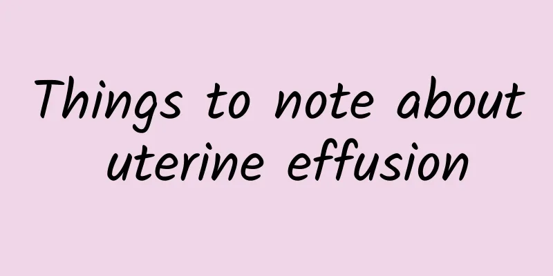 Things to note about uterine effusion