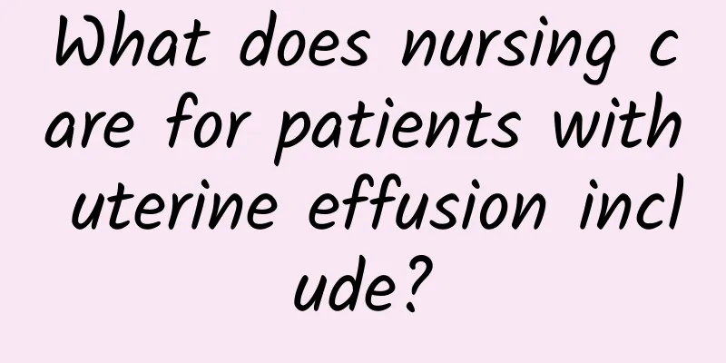 What does nursing care for patients with uterine effusion include?