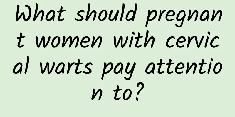 What should pregnant women with cervical warts pay attention to?