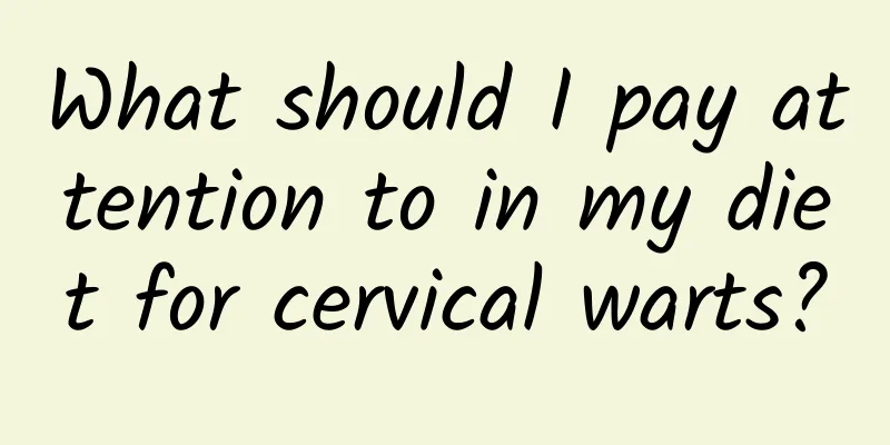 What should I pay attention to in my diet for cervical warts?