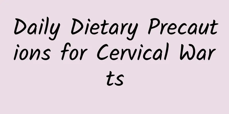 Daily Dietary Precautions for Cervical Warts