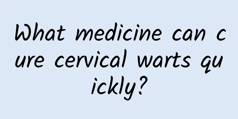 What medicine can cure cervical warts quickly?