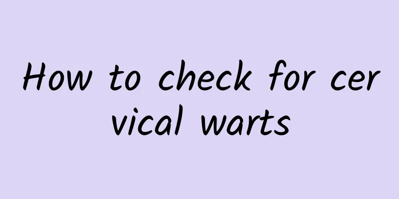 How to check for cervical warts