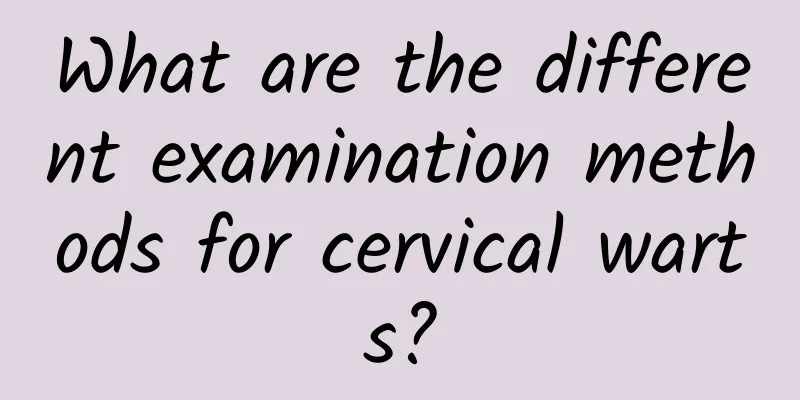 What are the different examination methods for cervical warts?