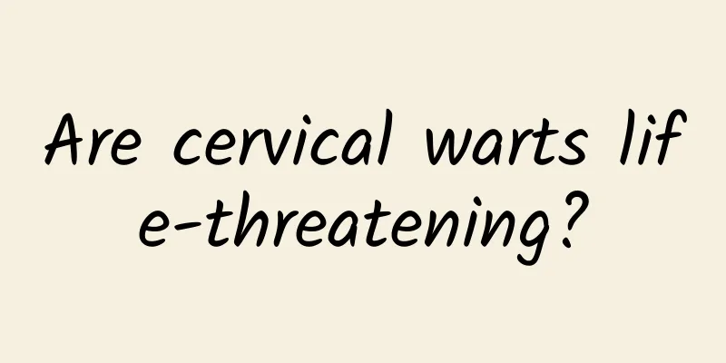 Are cervical warts life-threatening?